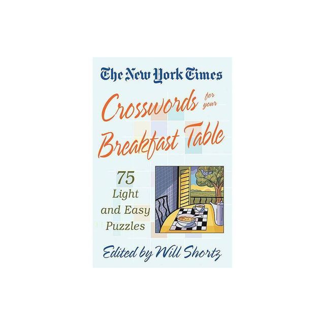 The New York Times Crosswords for Your Breakfast Table - (New York Times Crossword Puzzles) by Will Shortz (Paperback)