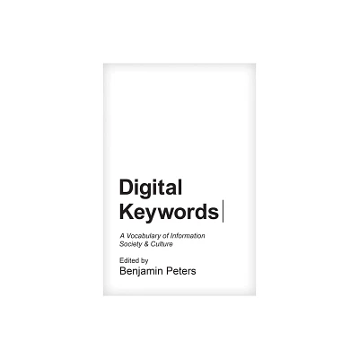 Digital Keywords - (Princeton Studies in Culture and Technology) by Benjamin Peters (Paperback)