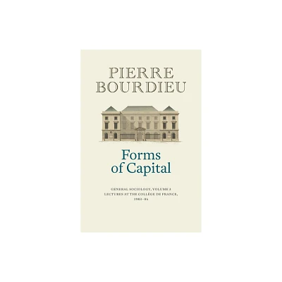 Forms of Capital: General Sociology, Volume 3 - by Pierre Bourdieu (Paperback)