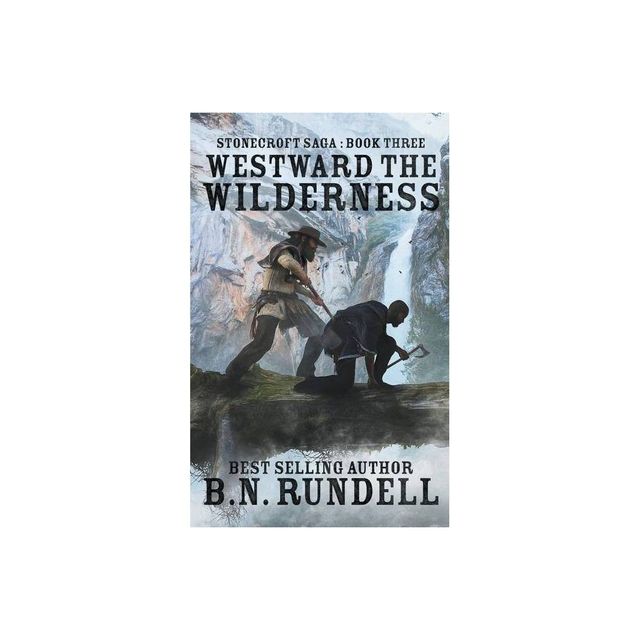 Westward The Wilderness - (Stonecroft Saga) by B N Rundell (Paperback)