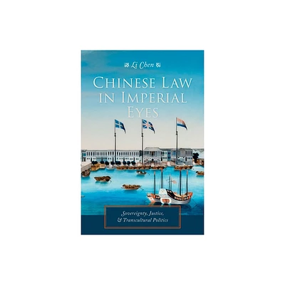 Chinese Law in Imperial Eyes - (Studies of the Weatherhead East Asian Institute, Columbia Un) by Li Chen (Paperback)