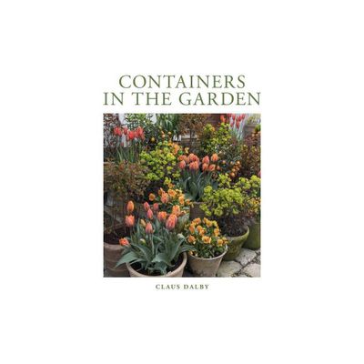 Containers in the Garden - by Claus Dalby (Hardcover)