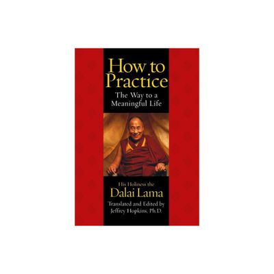 How to Practice - (Timeless Wisdom, Spiritual Inspiration) by His Holiness the Dalai Lama (Paperback)