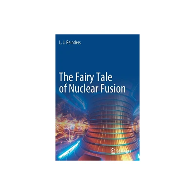 The Fairy Tale of Nuclear Fusion - by L J Reinders (Paperback)