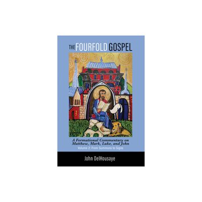 The Fourfold Gospel, Volume 2 - by John Delhousaye (Hardcover)