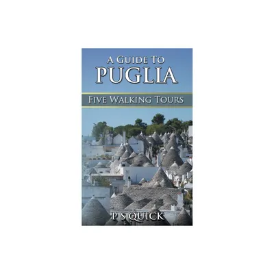 A Guide to Puglia - (Walking Tour Guides) by P S Quick (Paperback)