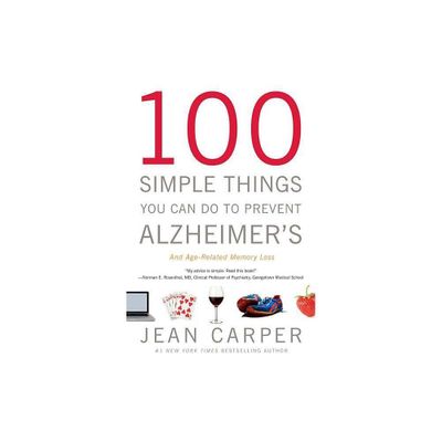 100 Simple Things You Can Do to Prevent Alzheimers and Age-Related Memory Loss - by Jean Carper (Paperback)