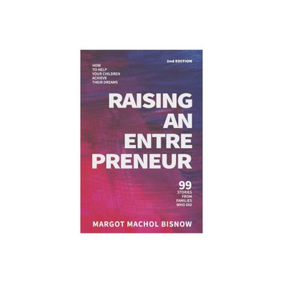 Raising an Entrepreneur - by Margot Machol Bisnow (Paperback)