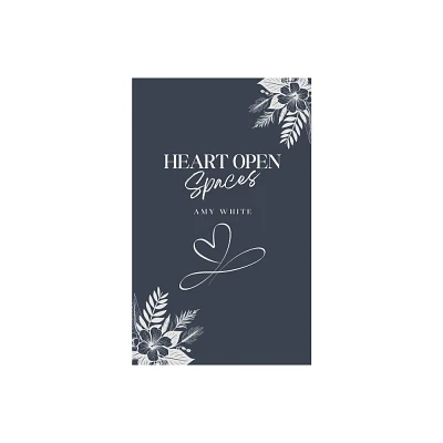 Heart Open Spaces - by Amy White (Paperback)