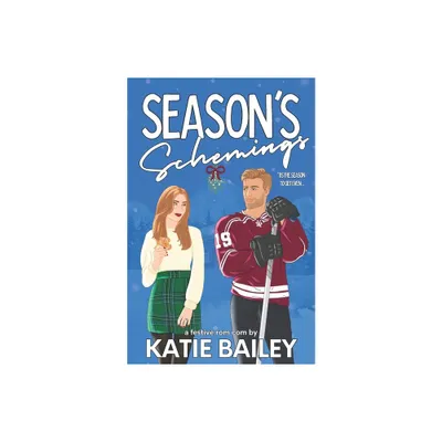 Seasons Schemings - by Katie Bailey (Paperback)