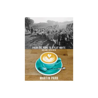 Martin Parr: From the Pope to a Flat White, Ireland 1979-2019 - (Hardcover)