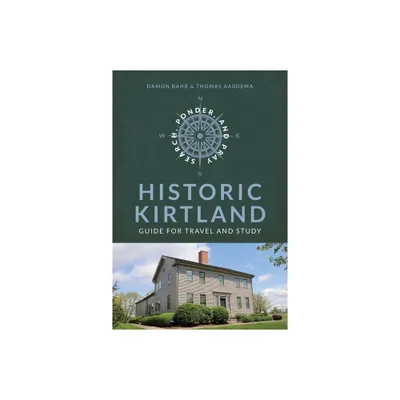 Search, Ponder, and Pray: Historic Kirtland Church History Travel Guide - by Damon Bahr & Thomas Aardema (Paperback)