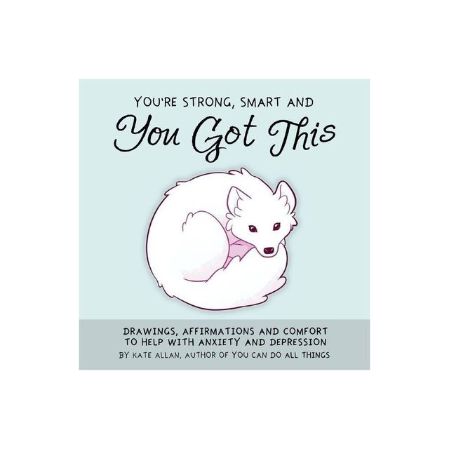 Youre Strong, Smart, and You Got This - (Thelatestkate) by Kate Allan (Hardcover)