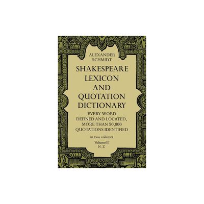 Shakespeare Lexicon and Quotation Dictionary, Vol. 2 - (Dover Literature: Literary Collections) 3rd Edition by Alexander Schmidt (Paperback)