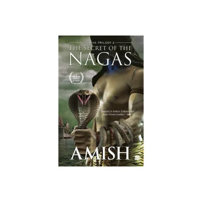 The Secret of the Nagas (Shiva Trilogy Book 2) - by Amish Tripathi (Paperback)