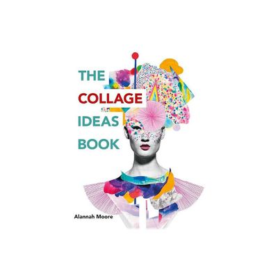 The Collage Ideas Book - by Alannah Moore (Paperback)