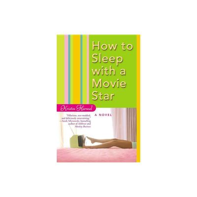 How to Sleep with a Movie Star - by Kristin Harmel (Paperback)