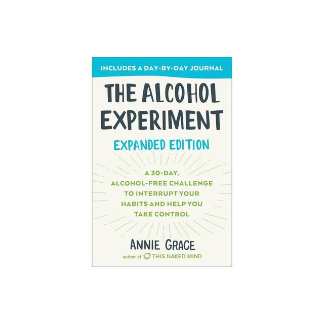 The Alcohol Experiment: Expanded Edition - by Annie Grace (Paperback)