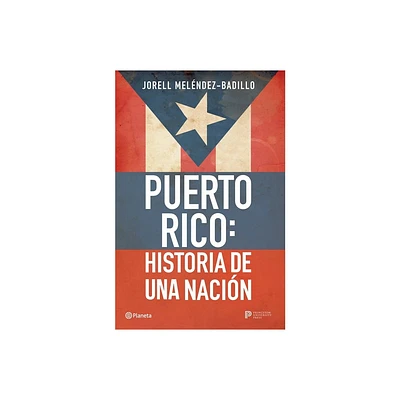 Puerto Rico: Historia de Una Nacin / Puerto Rico: A National History - by Jorell Melndez-Badillo (Paperback)