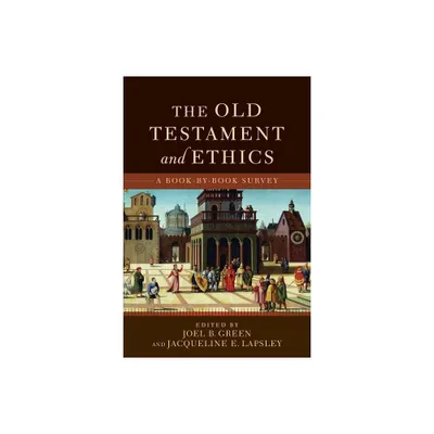 The Old Testament and Ethics - by Joel B Green & Jacqueline E Lapsley (Paperback)