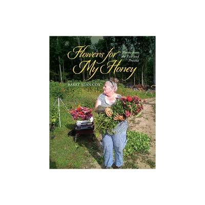 Flowers for My Honey - by Barry Alan Cox (Paperback)