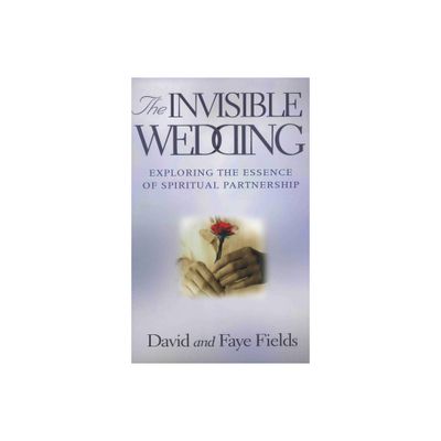 The Invisible Wedding - by David And Faye Fields (Paperback)