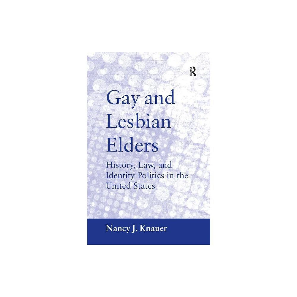 Routledge Gay and Lesbian Elders - by Nancy J Knauer (Hardcover) | The  Market Place