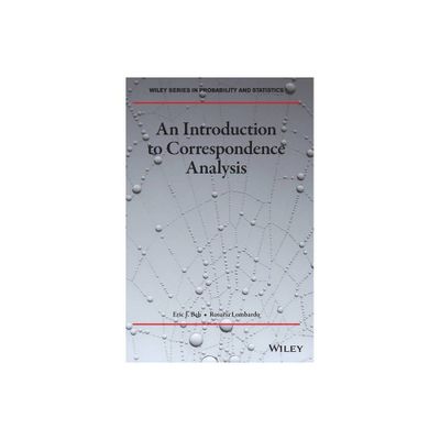 An Introduction to Correspondence Analysis - (Wiley Probability and Statistics) by Eric J Beh & Rosaria Lombardo (Hardcover)