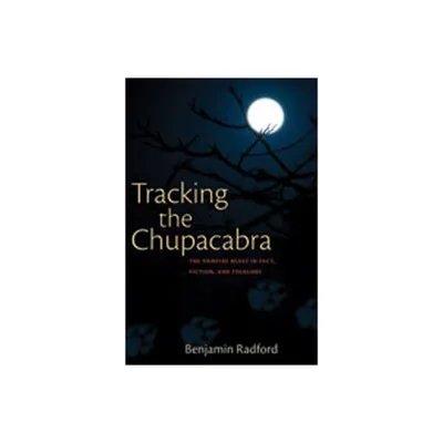 Tracking the Chupacabra - by Benjamin Radford (Paperback)