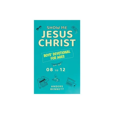 Show Me Jesus Christ - by Anders Bennett (Paperback)