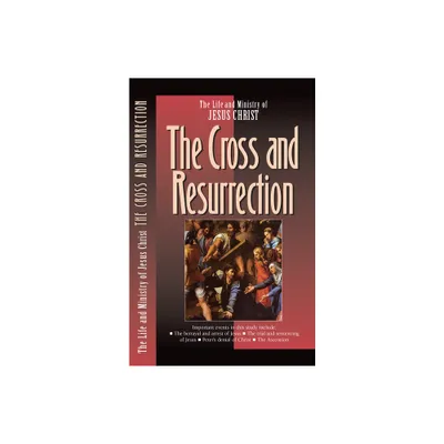 The Cross and the Resurrection - (Life and Ministry of Jesus Christ) (Paperback)