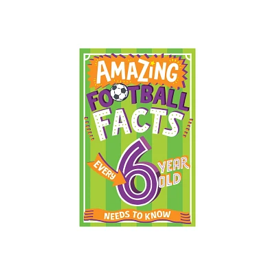 Amazing Football Facts Every 6 Year Old Needs to Know - (Amazing Facts Every Kid Needs to Know) by Caroline Rowlands (Paperback)