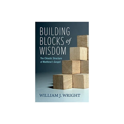 Building Blocks of Wisdom - by William J Wright (Hardcover)