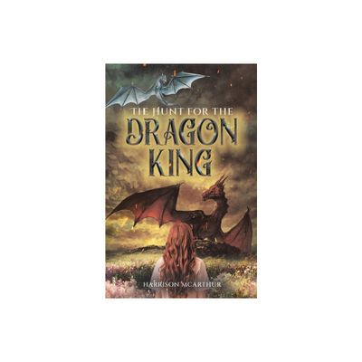 The Hunt for the Dragon King - by Harrison McArthur (Paperback)