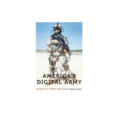 Americas Digital Army - (Anthropology of Contemporary North America) by Robertson Allen (Hardcover)