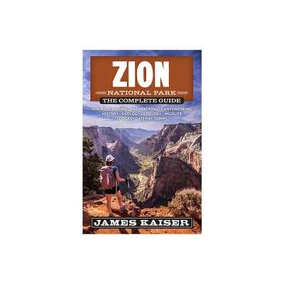 Zion National Park: The Complete Guide - (Color Travel Guide) 2nd Edition by James Kaiser (Paperback)