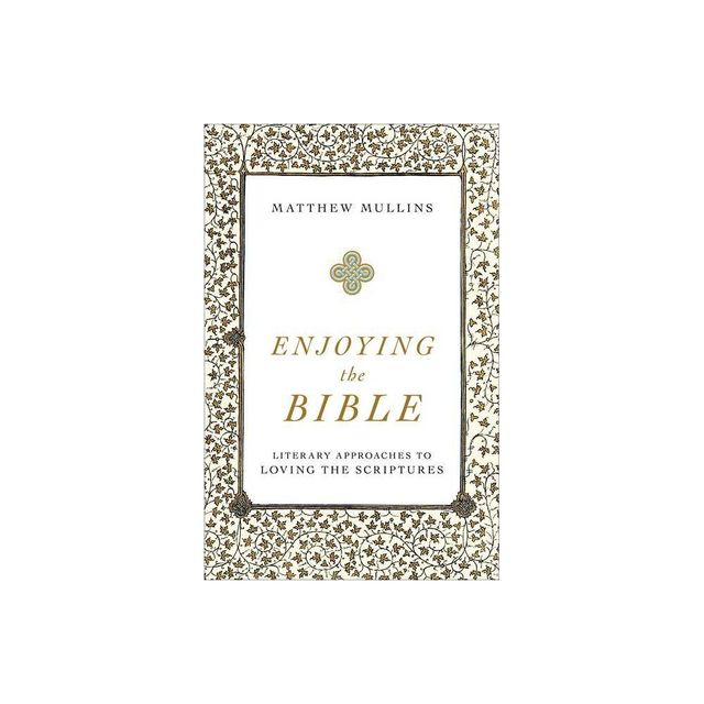 Enjoying the Bible - by Matthew Mullins (Paperback)