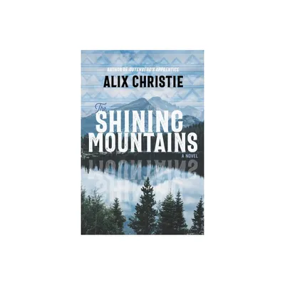 The Shining Mountains - by Alix Christie (Hardcover)