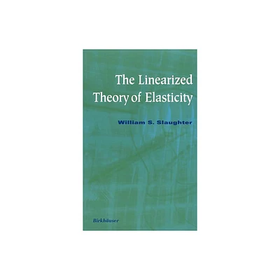 The Linearized Theory of Elasticity - by William S Slaughter (Hardcover)