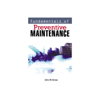 Fundamentals of Preventive Maintenance - by John M Gross (Paperback)