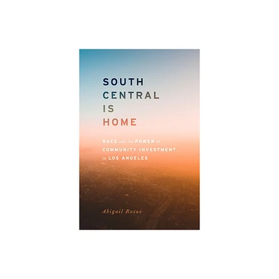 South Central Is Home - (Stanford Studies in Comparative Race and Ethnicity) by Abigail Rosas (Paperback)