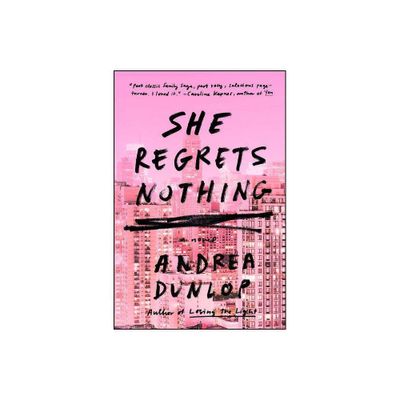 She Regrets Nothing - by Andrea Dunlop (Paperback)