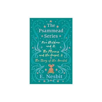 Five Children and It, The Phoenix and the Carpet, and The Story of the Amulet;The Psammead Series - Books 1 - 3 - by E Nesbit (Hardcover)