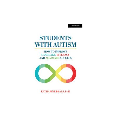 Students with Autism: How to Improve Language, Literacy, and Academic Success - by Katharine Beals (Paperback)