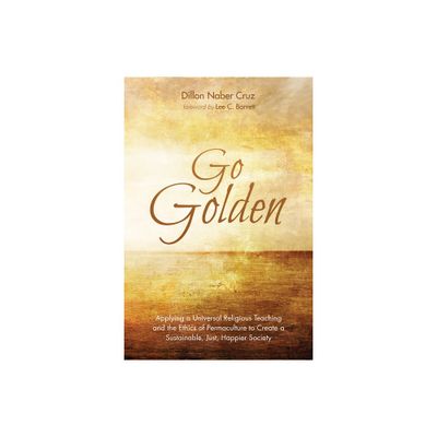 Go Golden - by Dillon Naber Cruz (Paperback)