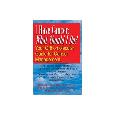 I Have Cancer: What Should I Do? - by Michael J Gonzalez & Jorge R Miranda-Massari & Andrew W Saul (Paperback)