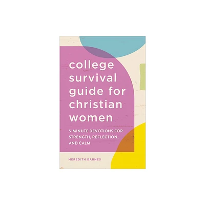 The College Survival Guide for Christian Women - by Meredith Barnes (Paperback)