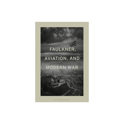 Faulkner, Aviation, and Modern War - by Michael Zeitlin (Paperback)