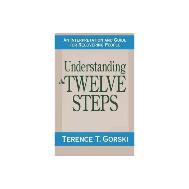 Understanding the Twelve Steps - by Terence T Gorski (Paperback)