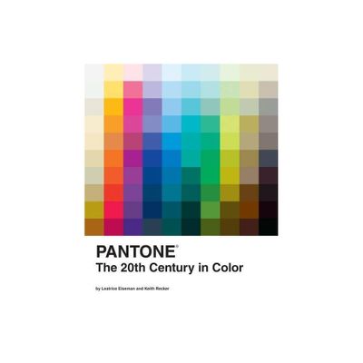 Pantone: The Twentieth Century in Color - by Leatrice Eiseman & Pantone LLC & Keith Recker (Hardcover)